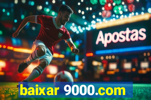 baixar 9000.com